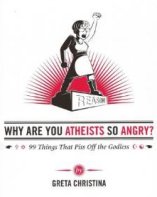 'Why Are You Atheists So Angry?: 99 Things That Piss Off the Godless' by Greta Christina